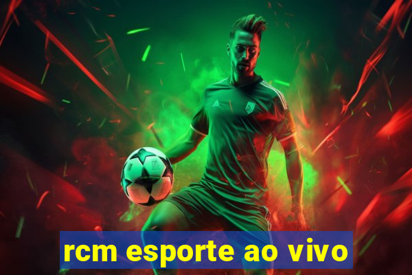 rcm esporte ao vivo